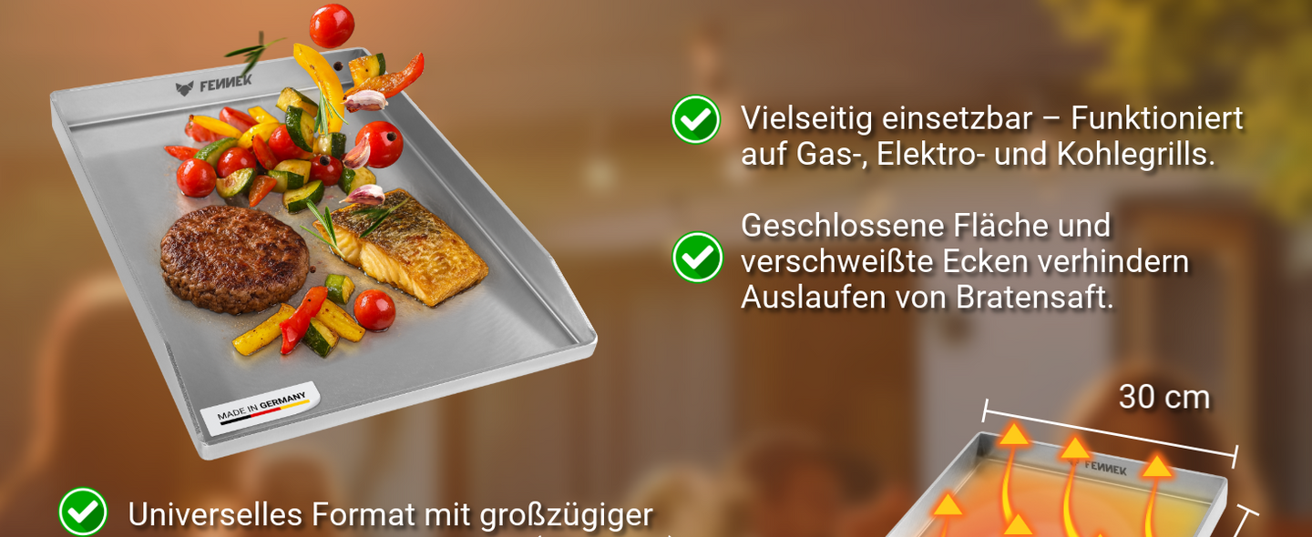 Die FENNEK Plancha 40 x 30 cm geschlossen mit verschweißten Ecken, funktioniert auf Gas- , Elektro- und Kohlegrills. Die geschlossene Fläche verhindert das auslaufen von Bratensaft.