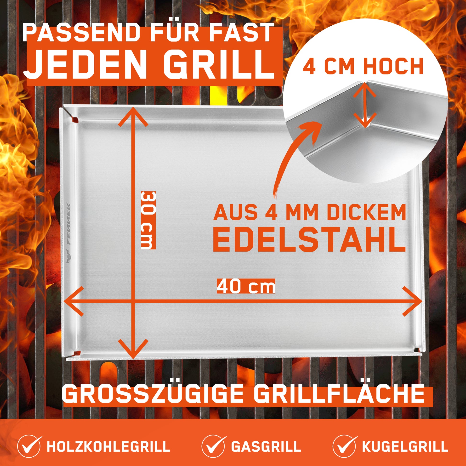 Die FENNEK Plancha 40 x 30 cm mit Vorderkante und Ablaufloch ist passend für fast jeden Grill und besteht aus 4 mm dickem Edelstahl. Der Rand beträgt 4 cm und trotz ihrer großzügigen Grillfläche passt sie auf Holzkohlegrills, Gasgrills und Kugelgrills.