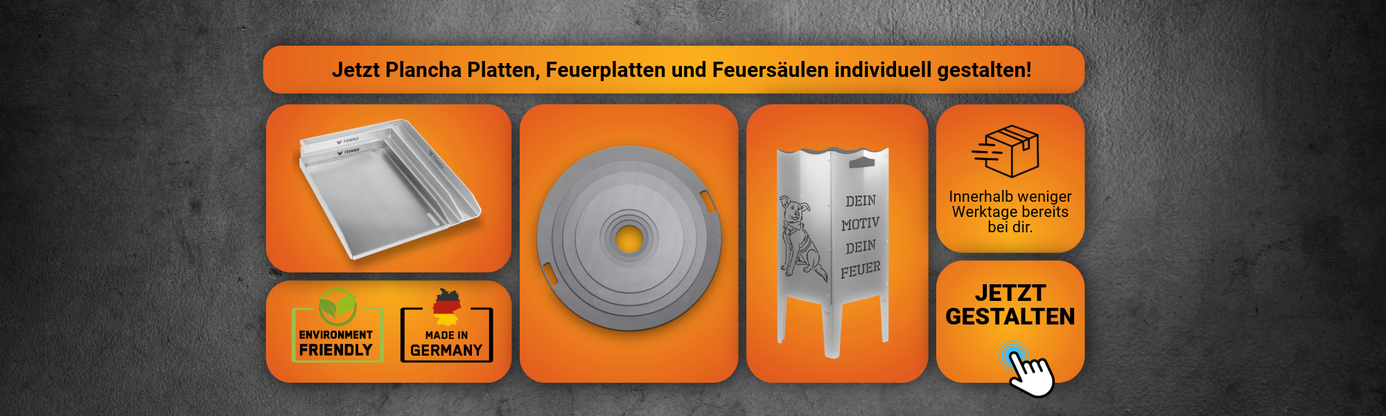 Der Banner sagt aus, dass sowohl Planchas, Feuerplatten sowie Feuersäulen mit eigenem Motiv individuell gestaltet werden können. Außerdem ist alles Made in Germany und innerhalb weniger Werktage ausgeliefert.